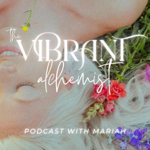 The Vibrant Alchemist podcast with Mariah 🧚🏼