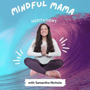 Mindful Mama Meditations by Samantha Nichole