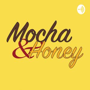 The Mocha & Honey Podcast