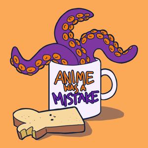 Anime Was A Mistake: Podcast