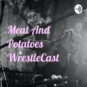 Meat And Potatoes WrestleCast