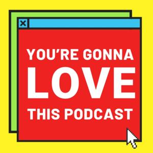 You're Gonna Love This Podcast