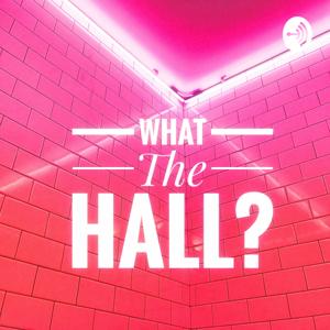 What The Hall?