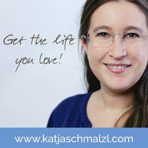 Life Coaching für dich - Get the life you love! mit Katja Schmalzl