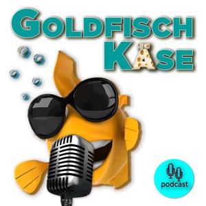 Goldfischkäse - Der Podcast