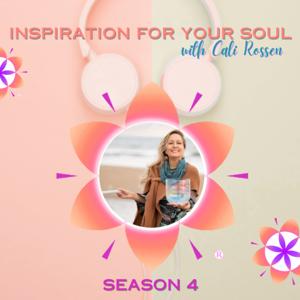 INSPIRATION FOR YOUR SOUL
with Cali Rossen