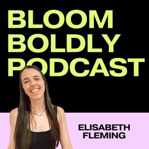 BLOOM BOLDLY PODCAST