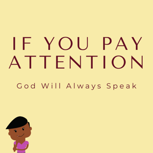 If You Pay Attention - God Will ALWAYS Speak