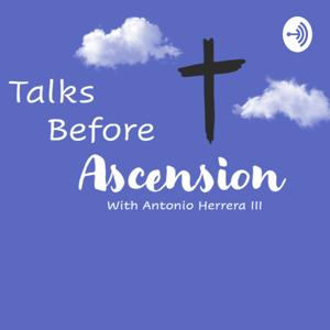 Talks Before Ascension with Antonio Herrera III