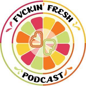 Fvckin Fresh Podcast