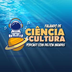 Falando de Ciência e Cultura –  Podcast com o Dr. Delton Mendes