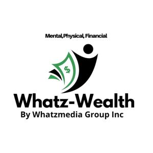 The Whatz-Wealth Podcast: Presented by Whatzmedia Group Inc