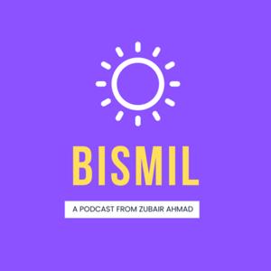 Bismil-A Podcast From Syed Zubair Ahmad