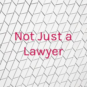 Not Just a Lawyer