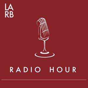 LARB Radio Hour by Los Angeles Review of Books