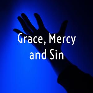 Grace, Mercy and Sin