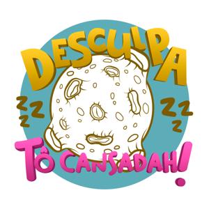 Desculpa, tô Cansadah!