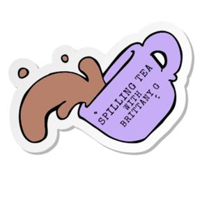 Spilling Tea with Brittany G