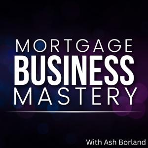 Mortgage Business Mastery | Sales, Marketing and Processes For Mortgage Brokers