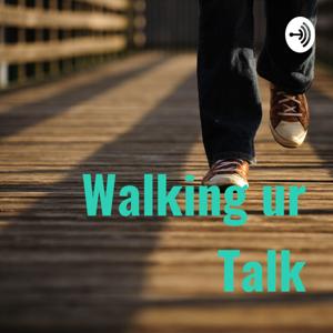 Walking ur Talk