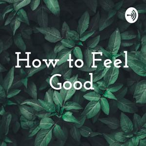 How to Feel Good