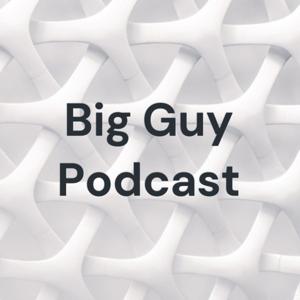 Big Guy Podcast