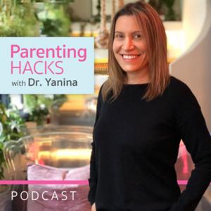 Parenting HACKS with Dr. Yanina