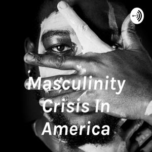 Masculinity Crisis In America