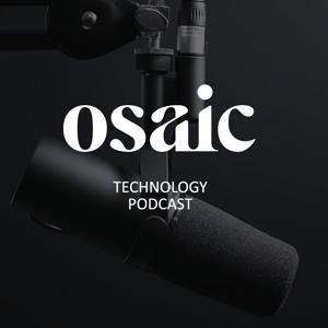 Osaic Technology Podcast by Osaic