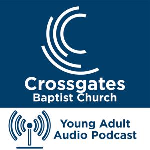 Crossgates Young Adults Audio Podcast by Crossgates Baptist Church