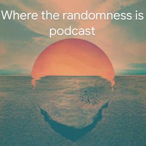 Where the randomness is podcast