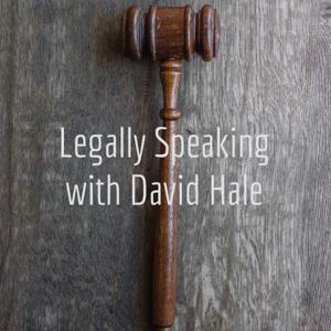 Legally Speaking with David Hale