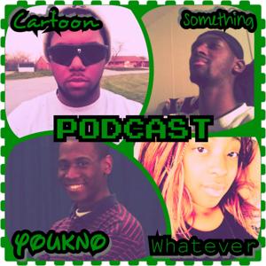 CartoonSomethingYouknoWhatever Podcast
