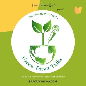 Green Tatwa Talks - An Ecofriendly Podcast on Sustainable Living