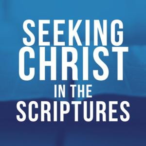 Seeking Christ in the Scriptures