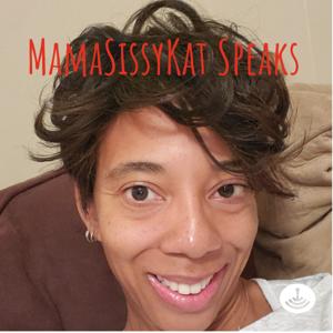 MamaSissyKat Speaks