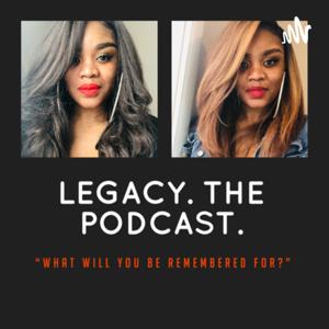 Legacy. The Podcast.
