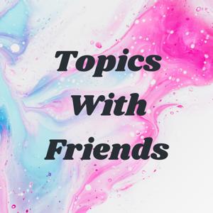 Topics With Friends