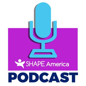 SHAPE America's Podcast - Professional Development for Health & Physical Education Teachers by SHAPE America