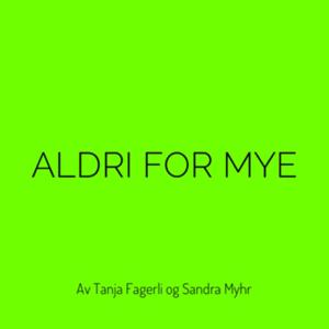 Aldri for mye