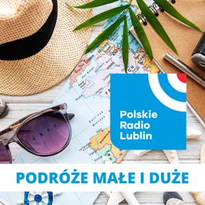 Podróże małe i duże w Radiu Lublin