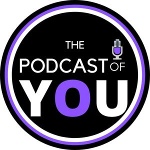 The Podcast of YOU