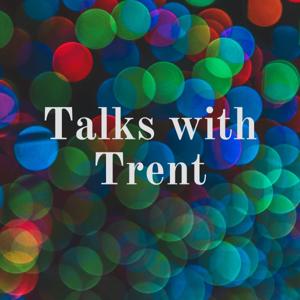 Talks with Trent