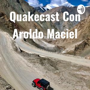 Quakecast Con Aroldo Maciel