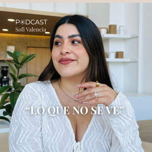 LO QUE NO SE VE | PODCAST