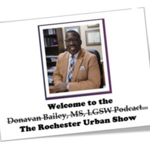 Rochester Urban Show (Donavan Bailey, MS, LGSW Podcast)