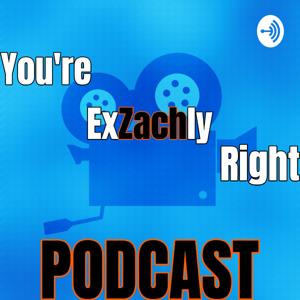 You're ExZachly Right Podcast