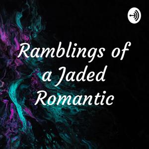 Ramblings of a Jaded Romantic