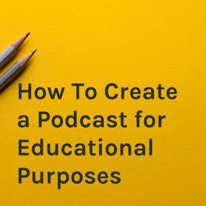 How To Create a Podcast for Educational Purposes by Shay Jones