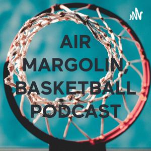 AIR MARGOLIN, BASKETBALL PODCAST